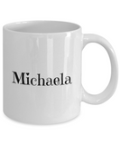 Michaela mug for:  Gift, Xmas, and/or B-dy