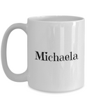 Michaela mug for:  Gift, Xmas, and/or B-dy