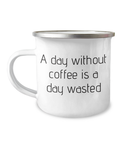 A day without coffee is a day wasted camper mug, Funny camper mug, Camper mug