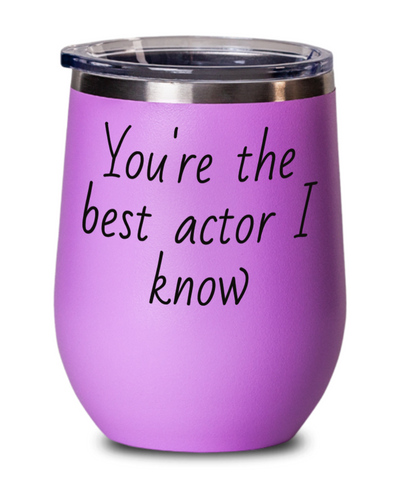 You're the best actor I know Wine glass, Wine glass for men/women
