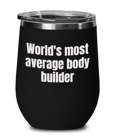 World's most average body builder Wine glass, Wine glass for men/women
