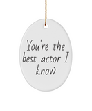 You're the best actor I know Ornament, Christmas ornament, Gift ornament