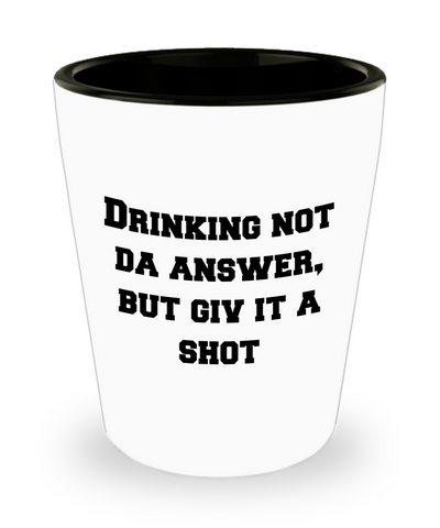 Drinking not da answer funny shot glass, shot glasses for men/women