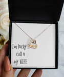 I'm very lucky 2 call u my wife necklace, Gift necklace